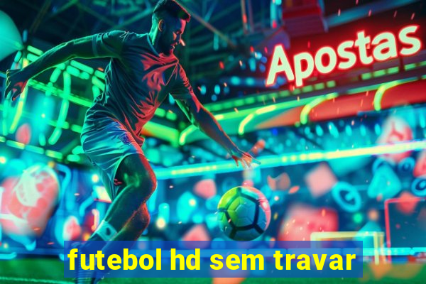 futebol hd sem travar